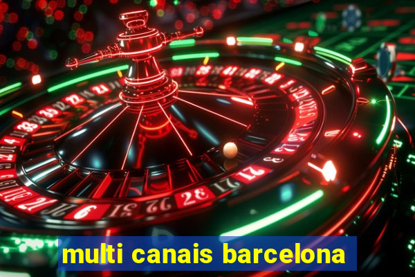 multi canais barcelona